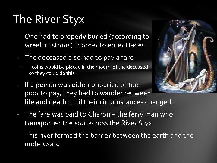 The River Styx - One had to properly buried (according to Greek customs) in