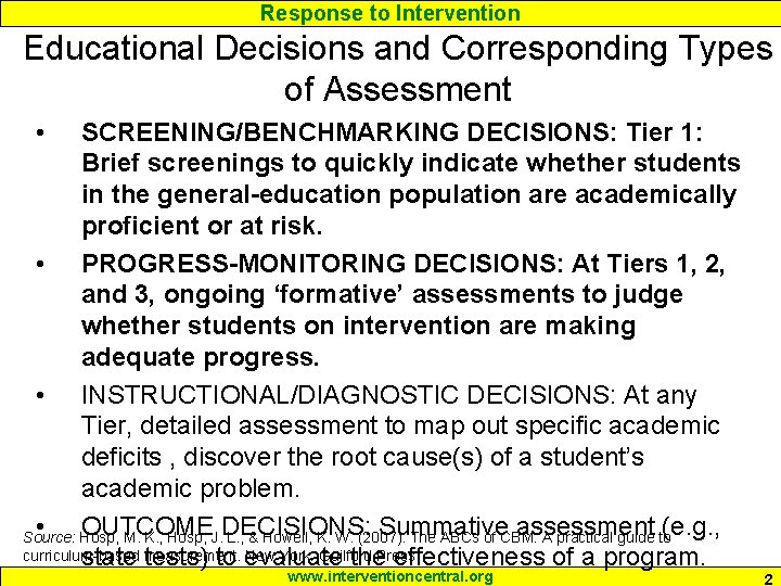 Response to Intervention Educational Decisions and Corresponding Types of Assessment • SCREENING/BENCHMARKING DECISIONS: Tier