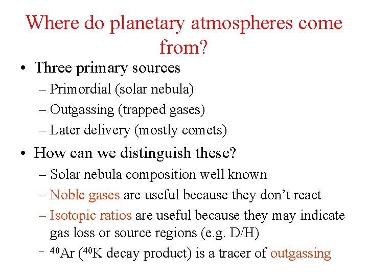 Where do planetary atmospheres come from? • Three primary sources – Primordial (solar nebula)