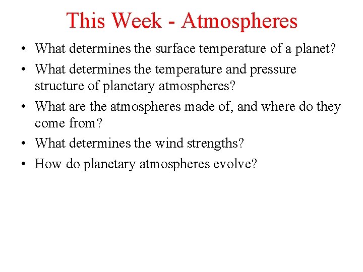 This Week - Atmospheres • What determines the surface temperature of a planet? •