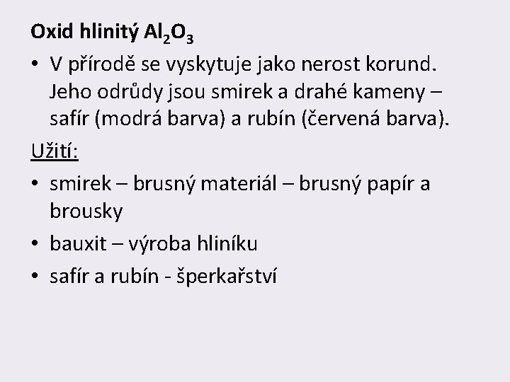 Oxid hlinitý Al 2 O 3 • V přírodě se vyskytuje jako nerost korund.