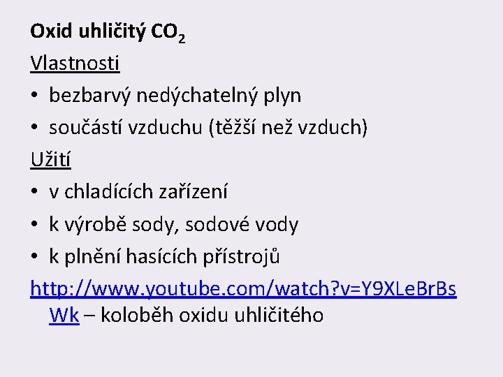 Oxid uhličitý CO 2 Vlastnosti • bezbarvý nedýchatelný plyn • součástí vzduchu (těžší než