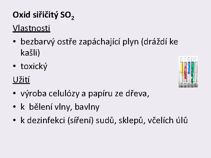 Oxid siřičitý SO 2 Vlastnosti • bezbarvý ostře zapáchající plyn (dráždí ke kašli) •