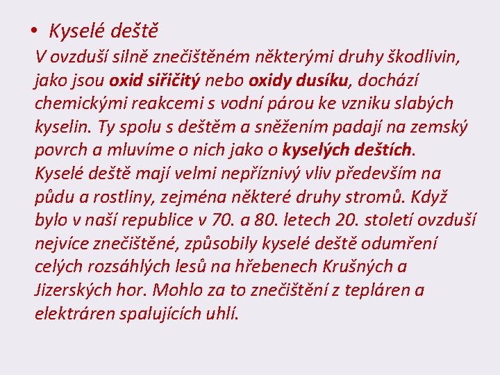  • Kyselé deště V ovzduší silně znečištěném některými druhy škodlivin, jako jsou oxid