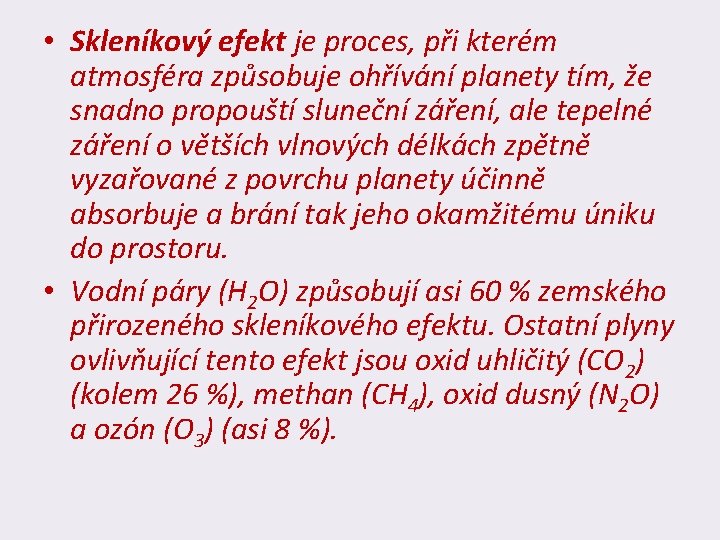  • Skleníkový efekt je proces, při kterém atmosféra způsobuje ohřívání planety tím, že