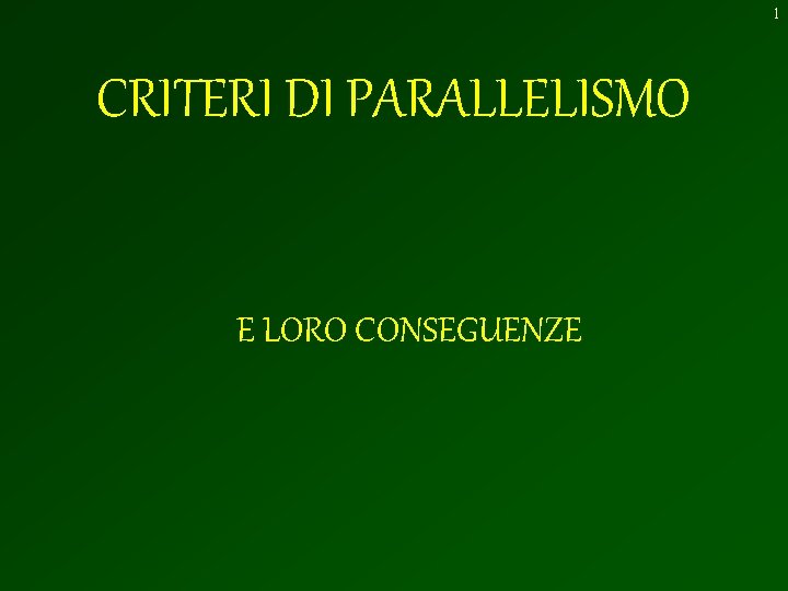 1 CRITERI DI PARALLELISMO E LORO CONSEGUENZE 2