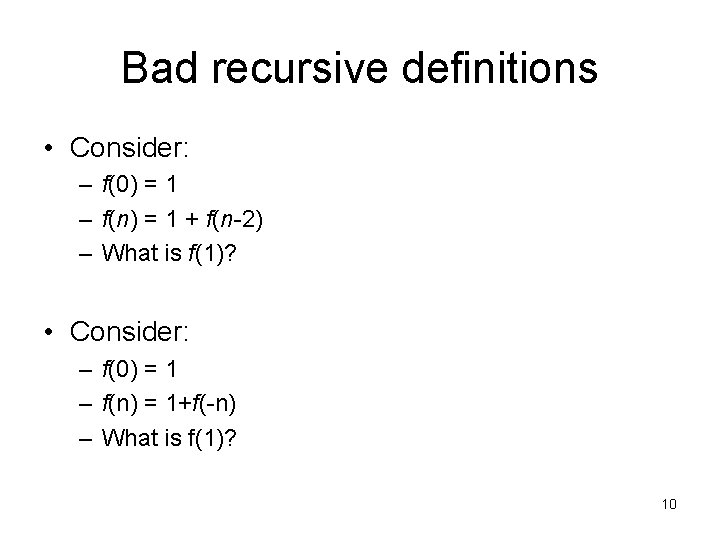 Bad recursive definitions • Consider: – f(0) = 1 – f(n) = 1 +