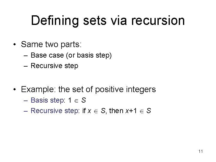 Defining sets via recursion • Same two parts: – Base case (or basis step)