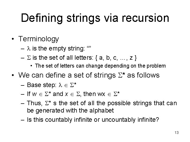 Defining strings via recursion • Terminology – is the empty string: “” – is