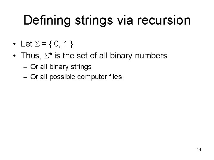 Defining strings via recursion • Let = { 0, 1 } • Thus, *