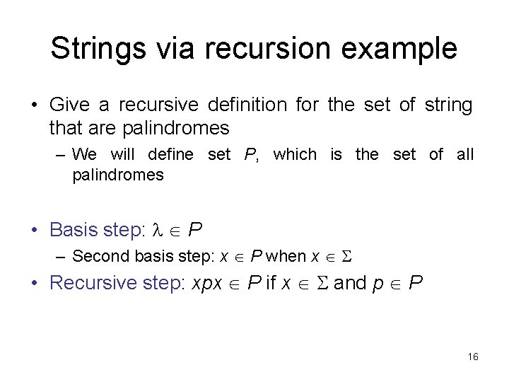 Strings via recursion example • Give a recursive definition for the set of string