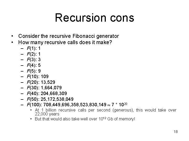 Recursion cons • Consider the recursive Fibonacci generator • How many recursive calls does