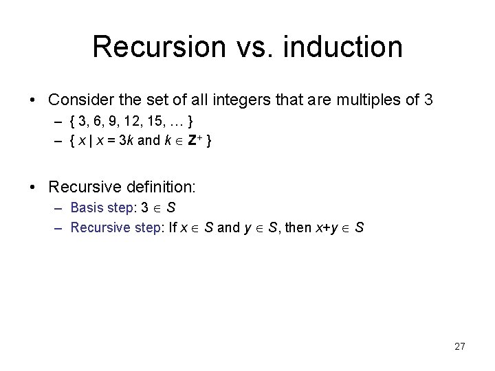 Recursion vs. induction • Consider the set of all integers that are multiples of