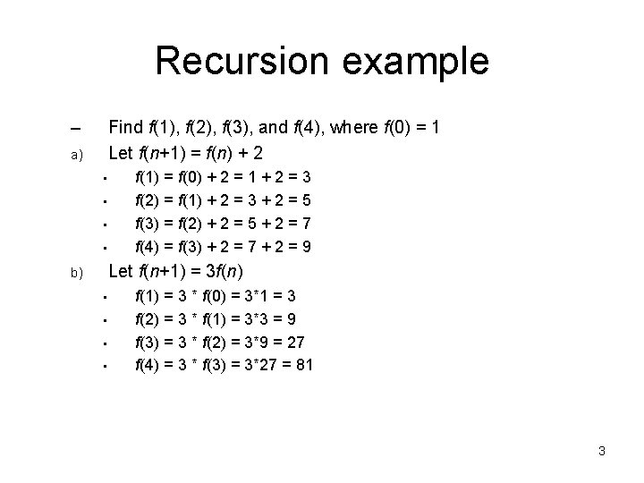 Recursion example – Find f(1), f(2), f(3), and f(4), where f(0) = 1 Let