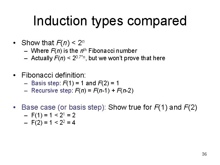 Induction types compared • Show that F(n) < 2 n – Where F(n) is