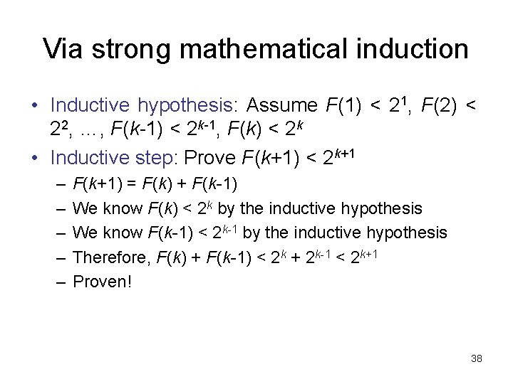 Via strong mathematical induction • Inductive hypothesis: Assume F(1) < 21, F(2) < 22,