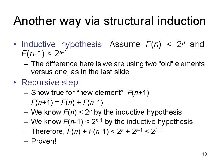 Another way via structural induction • Inductive hypothesis: Assume F(n) < 2 n and