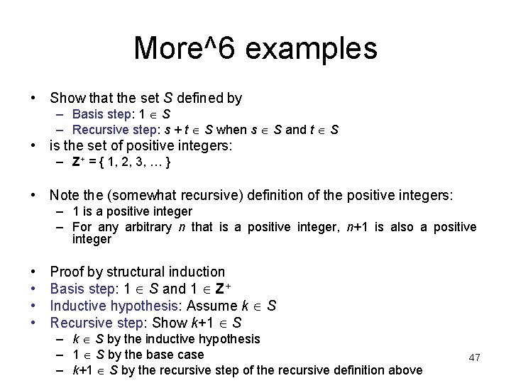 More^6 examples • Show that the set S defined by – Basis step: 1