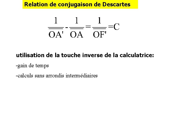 Relation de conjugaison de Descartes utilisation de la touche inverse de la calculatrice: -gain
