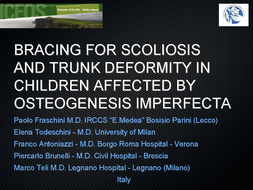 BRACING FOR SCOLIOSIS AND TRUNK DEFORMITY IN CHILDREN AFFECTED BY OSTEOGENESIS IMPERFECTA Paolo Fraschini