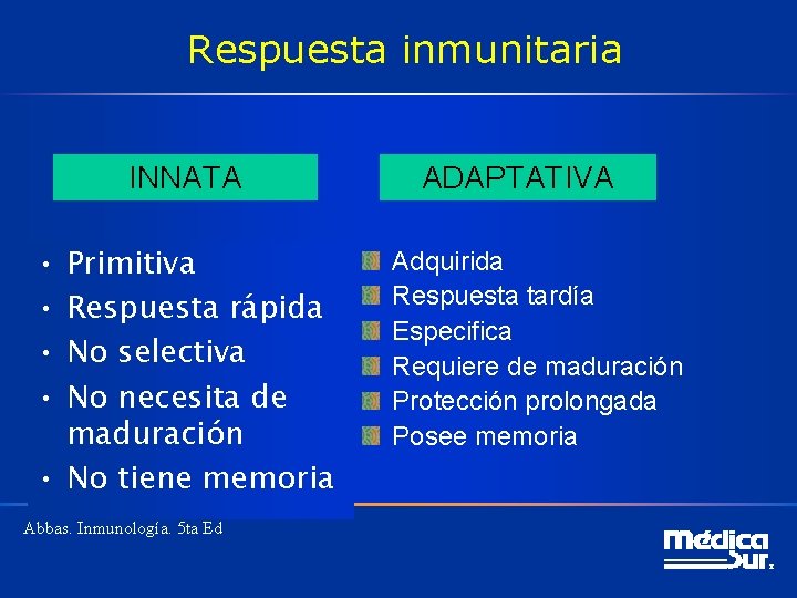 Respuesta inmunitaria INNATA • • Primitiva Respuesta rápida No selectiva No necesita de maduración