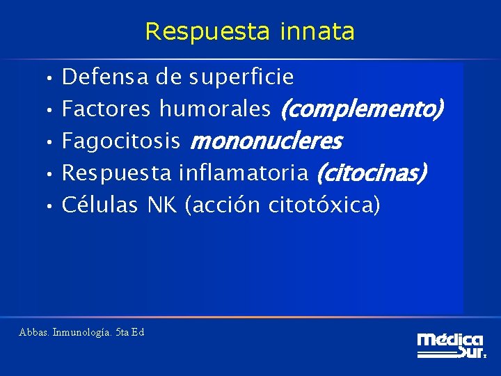 Respuesta innata • Defensa de superficie • Factores humorales (complemento) • Fagocitosis mononucleres •