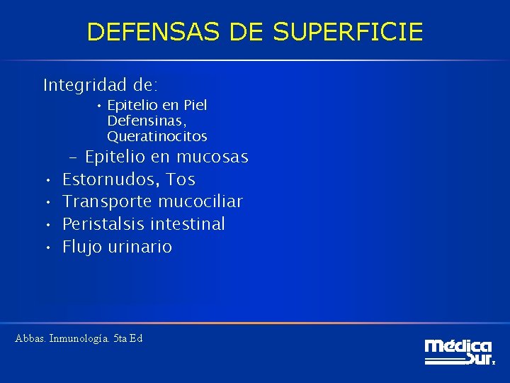 DEFENSAS DE SUPERFICIE Integridad de: • Epitelio en Piel Defensinas, Queratinocitos • • –