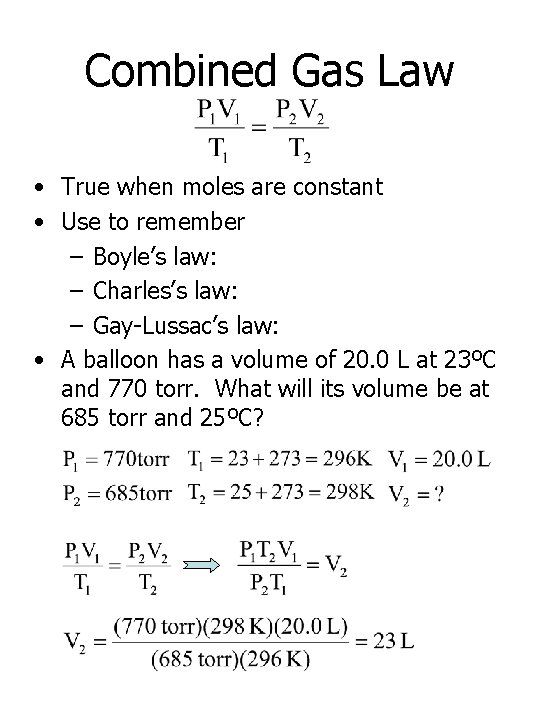 Combined Gas Law • True when moles are constant • Use to remember –