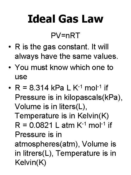 Ideal Gas Law PV=n. RT • R is the gas constant. It will always