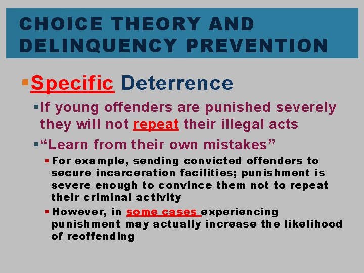 CHOICE THEORY AND DELINQUENCY PREVENTION § Specific Deterrence § If young offenders are punished