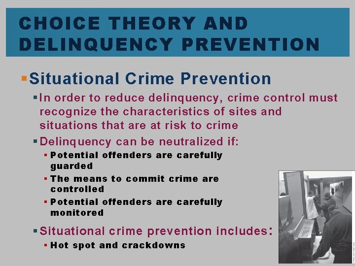 CHOICE THEORY AND DELINQUENCY PREVENTION § Situational Crime Prevention § In order to reduce