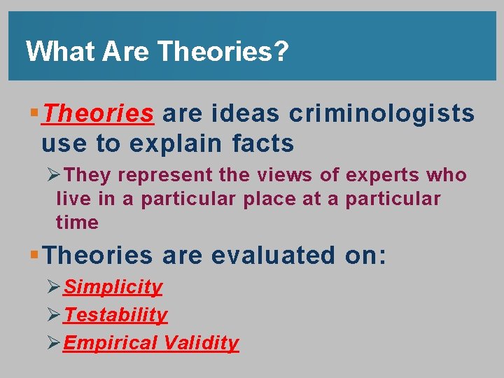 What Are Theories? § Theories are ideas criminologists use to explain facts Ø They