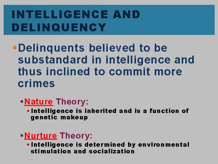 INTELLIGENCE AND DELINQUENCY § Delinquents believed to be substandard in intelligence and thus inclined