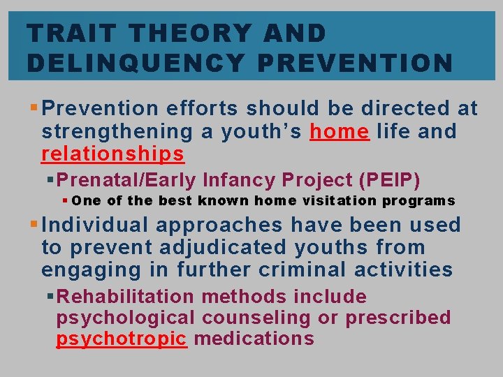 TRAIT THEORY AND DELINQUENCY PREVENTION § Prevention efforts should be directed at strengthening a