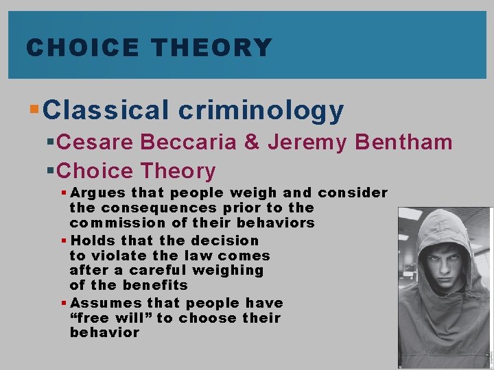 CHOICE THEORY § Classical criminology § Cesare Beccaria & Jeremy Bentham § Choice Theory