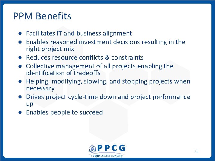 PPM Benefits ● Facilitates IT and business alignment ● Enables reasoned investment decisions resulting PPM Benefits ● Facilitates IT and business alignment ● Enables reasoned investment decisions resulting