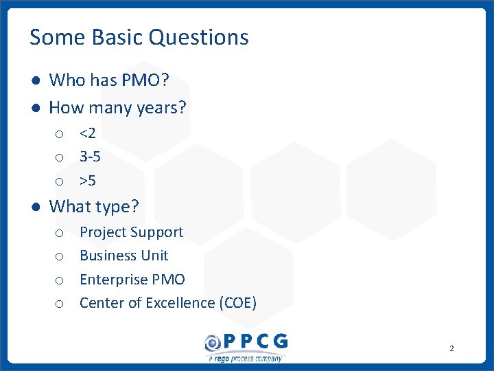 Some Basic Questions ● Who has PMO? ● How many years? o <2 o Some Basic Questions ● Who has PMO? ● How many years? o <2 o
