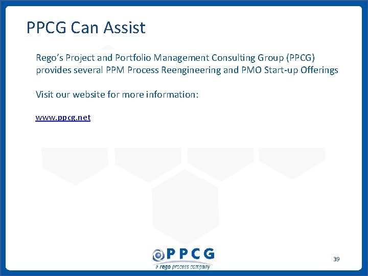 PPCG Can Assist Rego’s Project and Portfolio Management Consulting Group (PPCG) provides several PPM PPCG Can Assist Rego’s Project and Portfolio Management Consulting Group (PPCG) provides several PPM