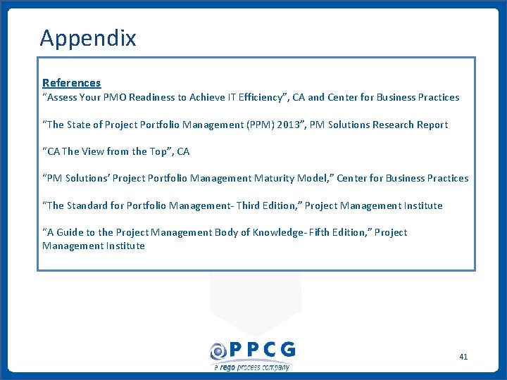Appendix References “Assess Your PMO Readiness to Achieve IT Efficiency”, CA and Center for Appendix References “Assess Your PMO Readiness to Achieve IT Efficiency”, CA and Center for