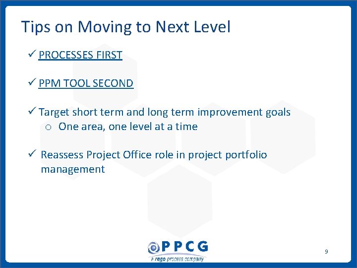 Tips on Moving to Next Level ü PROCESSES FIRST ü PPM TOOL SECOND ü Tips on Moving to Next Level ü PROCESSES FIRST ü PPM TOOL SECOND ü