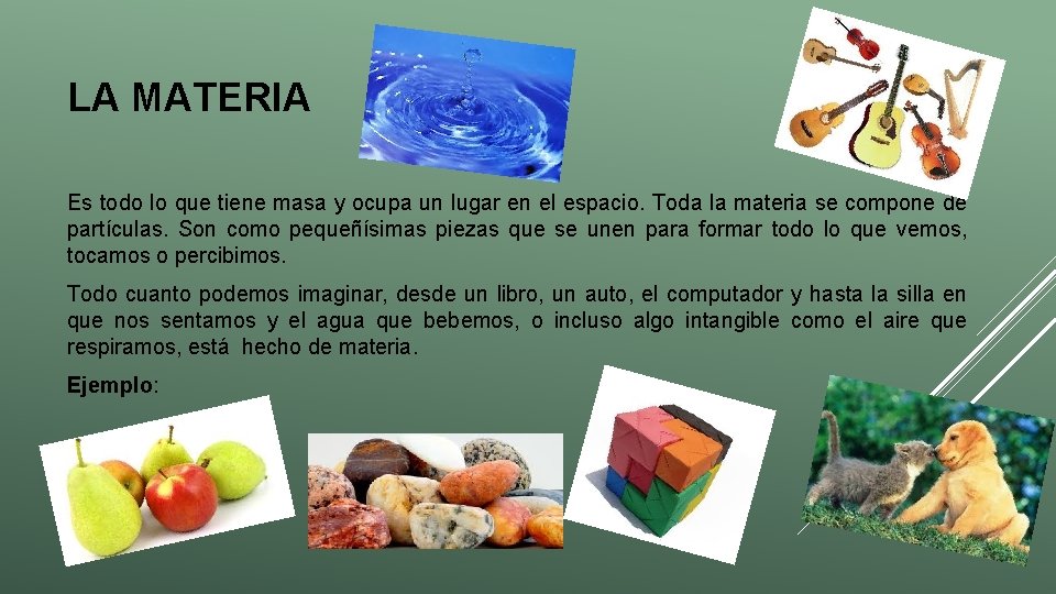 LA MATERIA Es todo lo que tiene masa y ocupa un lugar en el