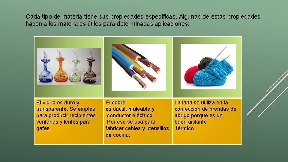 Cada tipo de materia tiene sus propiedades específicas. Algunas de estas propiedades hacen a