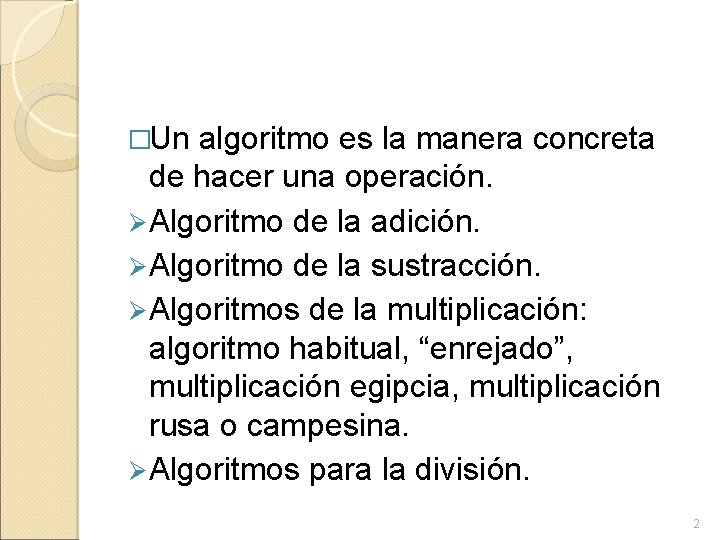 �Un algoritmo es la manera concreta de hacer una operación. Ø Algoritmo de la