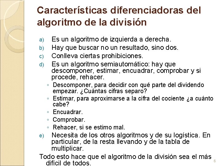 Características diferenciadoras del algoritmo de la división a) b) c) d) Es un algoritmo