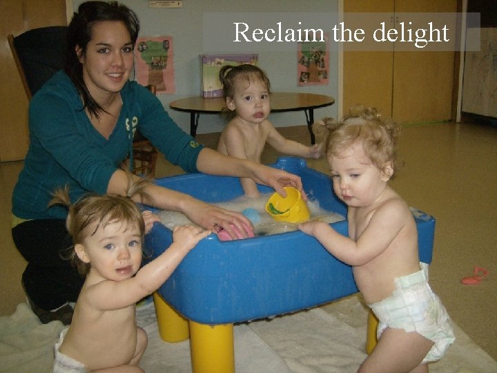 Reclaim the delight 