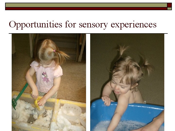 Opportunities for sensory experiences 