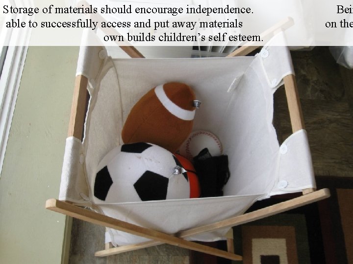 Storage of materials should encourage independence. able to successfully access and put away materials