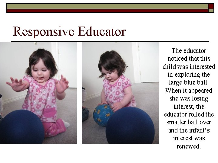 Responsive Educator The educator noticed that this child was interested in exploring the large