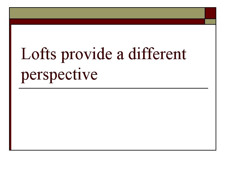 Lofts provide a different perspective 