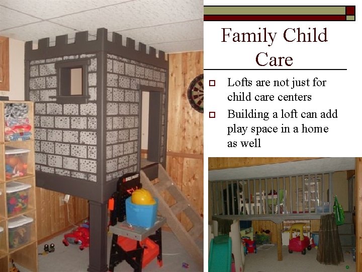 Family Child Care o o Lofts are not just for child care centers Building